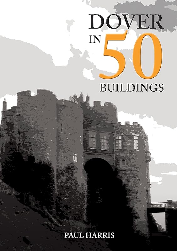 Dover in 50 Buildings by Paul Harris