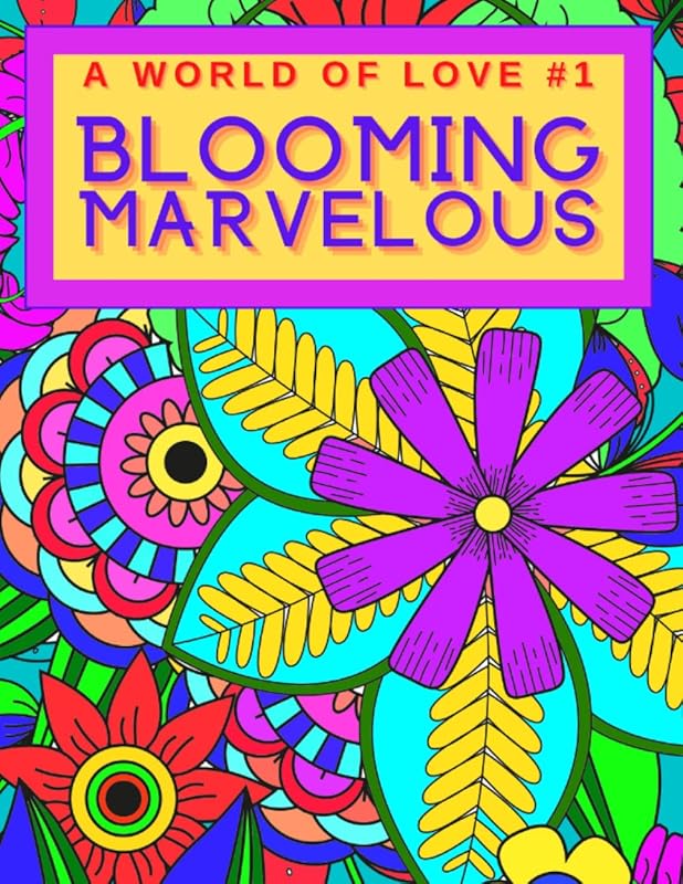Blooming Marvelous: A World of Love #1 (Adult Coloring Blooming Marvelous) by ADHD Paperbacks