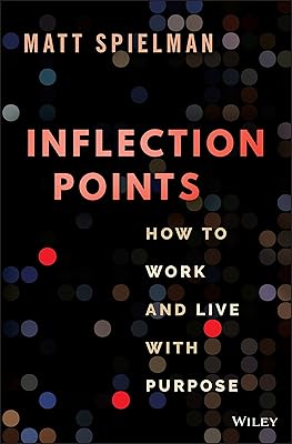 Inflection Points: How to Work and Live with Purpose