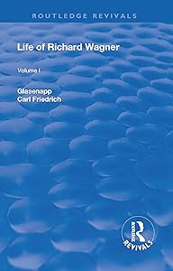 Revival: Life of Richard Wagner, Vol. I (1900): The Art Work of the Future (Routledge Revivals) by Carl Friedrich Glasenapp