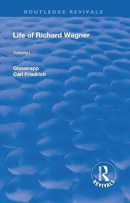 Revival: Life of Richard Wagner, Vol. I (1900): The Art Work of the Future (Routledge Revivals)