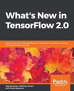 What's New in TensorFlow 2.0 by Ajay Baranwal