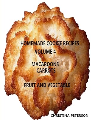 HOMEMADE COOKIE RECIPES, VOLUME 4, MACAROONS, CARROTs, FRUIT & VEGEABLE: 34 Different titles, Every recipe has space for notes (Cookies)