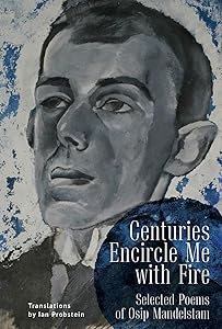 Centuries Encircle Me with Fire: Selected Poems of Osip Mandelstam. A Bilingual English–Russian Edition by Osip Mandelstam