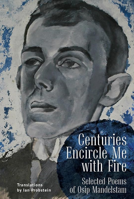 Centuries Encircle Me with Fire: Selected Poems of Osip Mandelstam. A Bilingual English–Russian Edition by Osip Mandelstam