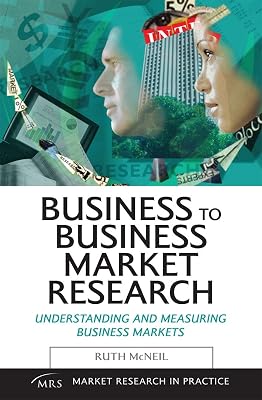 Business to Business Market Research (Market Research in Practice Series)