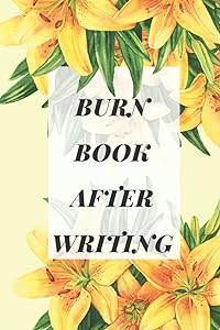 Burn Book After Writing (yellow flowers): for adults and teens by ARWA burn books