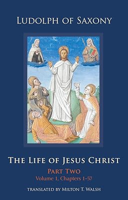 The Life of Jesus Christ: Part Two, Volume 1, Chapters 1-57 (Volume 283) (Cistercian Studies Series)