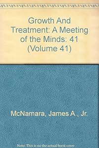 Growth And Treatment: A Meeting of the Minds (Volume 41) by Jr. McNamara, James A.