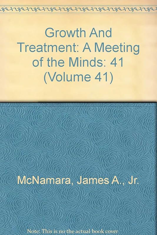 Growth And Treatment: A Meeting of the Minds (Volume 41) by Jr. McNamara, James A.