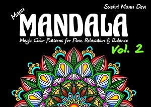 Manu Mandala Vol 2: Magic Color Patterns for Flow, Relaxation and Stress Relief by Sushri Manu Dea