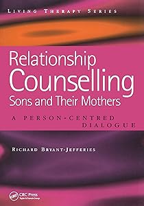 Relationship Counselling - Sons and Their Mothers: A Person-Centred Dialogue (Living Therapies Series) by Richard Bryant-Jefferies