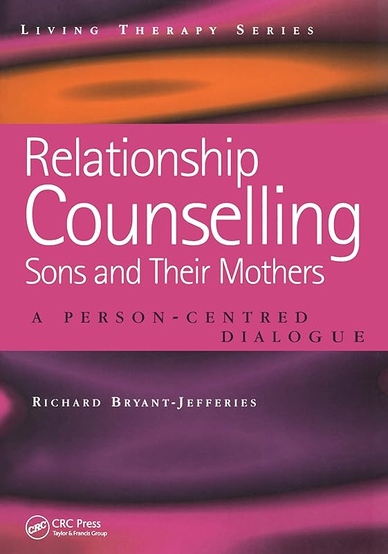 Relationship Counselling - Sons and Their Mothers: A Person-Centred Dialogue (Living Therapies Series) by Richard Bryant-Jefferies