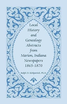 Local History And Genealogy Abstracts From Marion, Indiana, Newspapers, 1865-1870