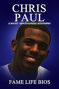 Chris Paul: A Short Unauthorized Biography by Fame Life Bios