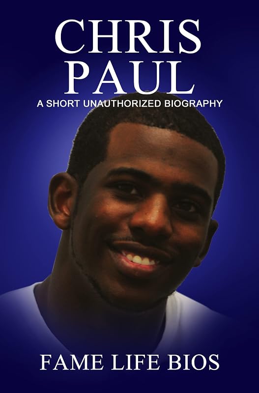Chris Paul: A Short Unauthorized Biography by Fame Life Bios