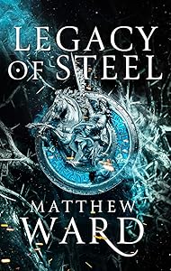 Legacy of Steel: Book Two of the Legacy Trilogy by Matthew Ward