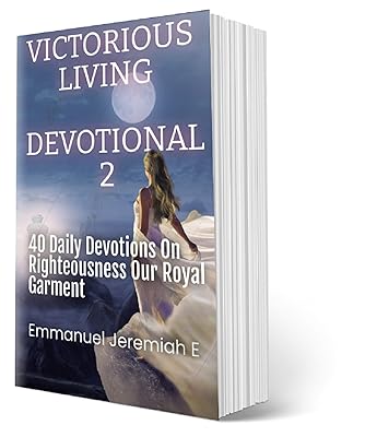 Victorious Living Devotional 2: 40 Daily Devotions On Righteousness Our Royal Garment