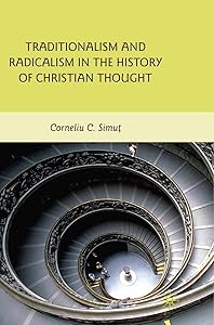 Traditionalism and Radicalism in the History of Christian Thought by C. Simut