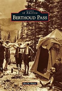 Berthoud Pass (Images of America) by Ben M. Dugan