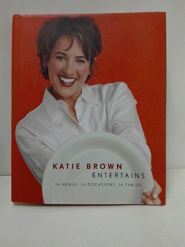 Katie Brown Entertains: 16 Menus 16 Occasions 16 Tables by Katie Brown