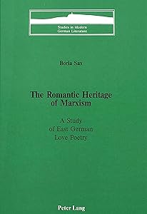 The Romantic Heritage of Marxism: A Study of East German Love Poetry (Studies in Modern German Literature)