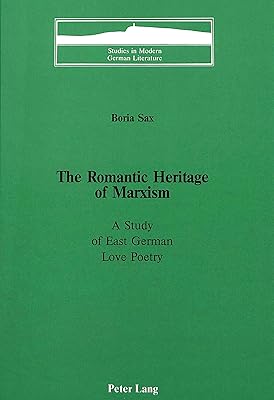 The Romantic Heritage of Marxism: A Study of East German Love Poetry (Studies in Modern German Literature)