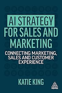 AI Strategy for Sales and Marketing: Connecting Marketing, Sales and Customer Experience
