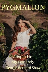 Pygmalion: Adapted to My Fair Lady