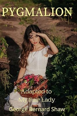 Pygmalion: Adapted to My Fair Lady