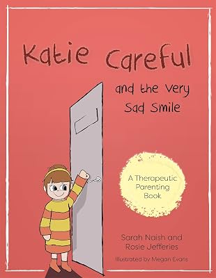 Katie Careful and the Very Sad Smile: A story about anxious and clingy behaviour (Therapeutic Parenting Books)