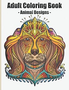 Adult Coloring Book - Animal Designs: Amazing Stress Relieving & Relaxation Book with Animal Design for Adults by Design Create Life