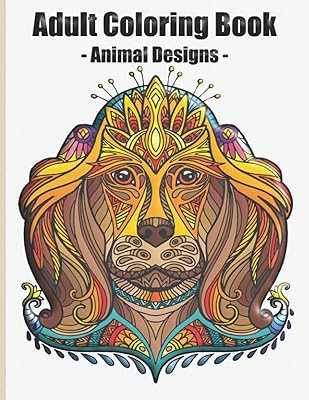 Adult Coloring Book - Animal Designs: Amazing Stress Relieving & Relaxation Book with Animal Design for Adults
