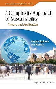 COMPLEXITY APPROACH TO SUSTAINABILITY, A: THEORY AND APPLICATION (World Scientific Series on Complexity Science, 1) by Angela Espinosa