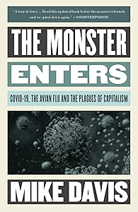 The Monster Enters: COVID-19, Avian Flu, and the Plagues of Capitalism (Essential Mike Davis)