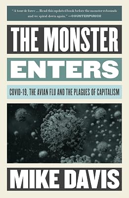 The Monster Enters: COVID-19, Avian Flu, and the Plagues of Capitalism (Essential Mike Davis)