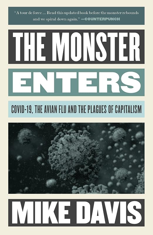 The Monster Enters: COVID-19, Avian Flu, and the Plagues of Capitalism (Essential Mike Davis) by Mike Davis