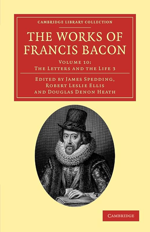 The Works of Francis Bacon (Cambridge Library Collection - Philosophy) by Francis Bacon