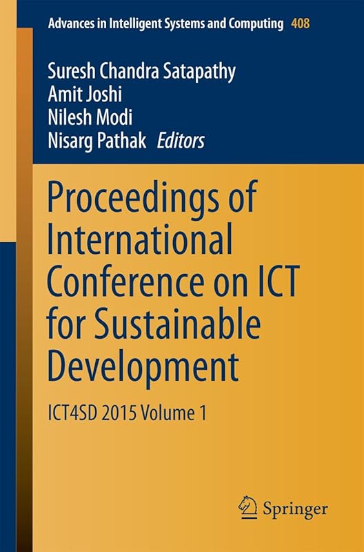 Proceedings of International Conference on ICT for Sustainable Development: ICT4SD 2015 Volume 1 (Advances in Intelligent Systems and Computing Book 408) by Suresh Chandra Satapathy