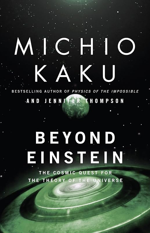 Beyond Einstein: The Cosmic Quest for the Theory of the Universe by Michio Kaku