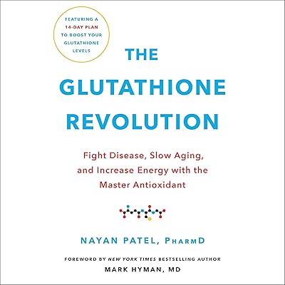 The Glutathione Revolution: Fight Disease, Slow Aging, and Increase Energy with the Master Antioxidant