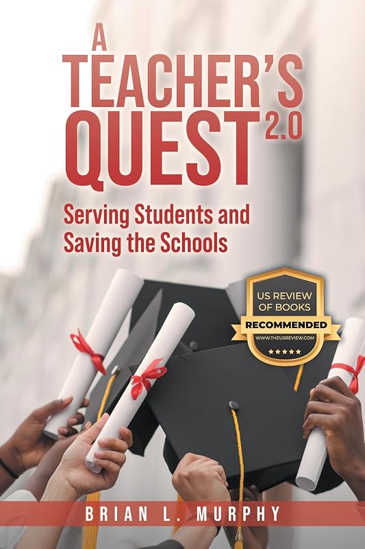 A Teacher's Quest 2.0: Serving Students and Saving the Schools by Brian L Murphy