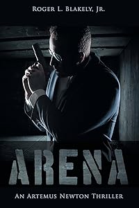 Arena: An Artemus Newton Thriller by Roger Blakely