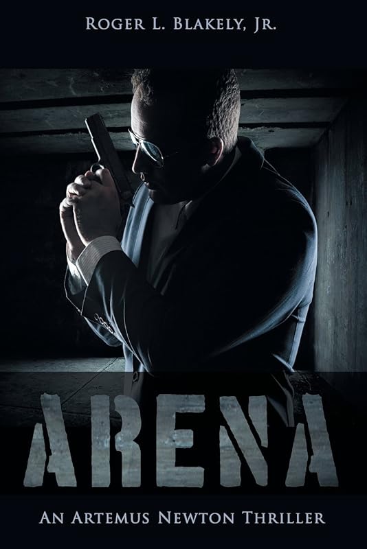 Arena: An Artemus Newton Thriller by Roger Blakely