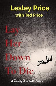 Lay Her Down To Die: a Cathy Stewart case by Lesley Price