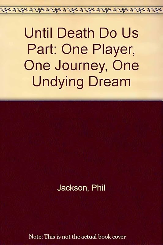 Until Death Do Us Part: One Player, One Journey, One Undying Dream by Phil Jackson