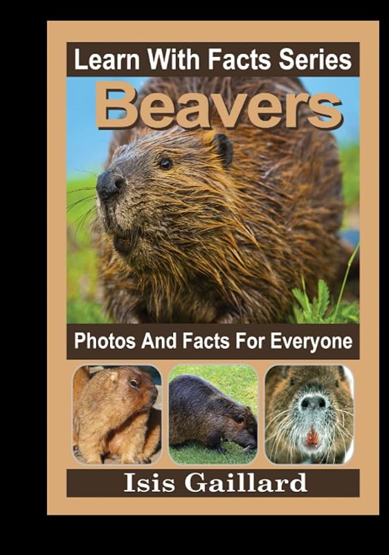 Beavers Photos and Facts for Everyone: Animals in Nature (Learn With Facts Series) by Isis Gaillard