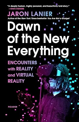 Dawn of the New Everything: Encounters with Reality and Virtual Reality