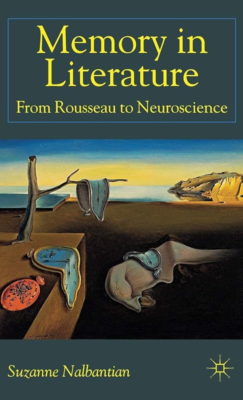 Memory in Literature: From Rousseau to Neuroscience by S. Nalbantian