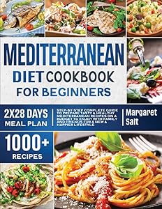 Mediterranean Diet Cookbook For Beginners: Step-by-Step Complete Guide To Prepare Tasty & Healthy Mediterranean Recipes On A Budget To Enjoy With ... Lifestyle (Flavors Unleashed Cookbook Series) by Margaret Salt